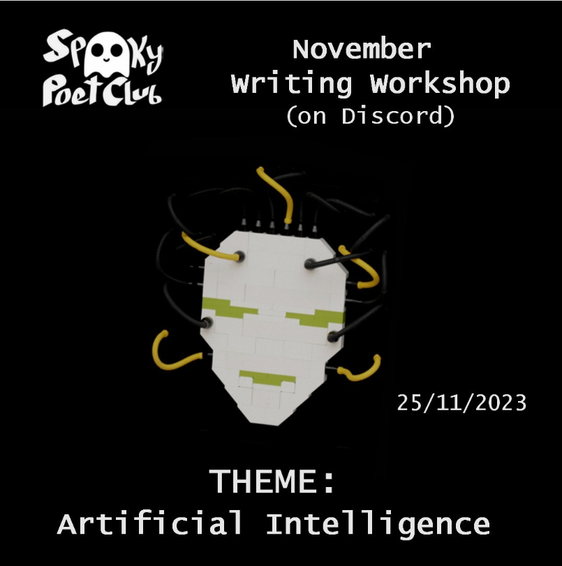 On a black background is a lego model of a robotic face connected to wires. Text surrounding it reads: 'Spooky Poet Club November 2023 Writing Workshop (on Discord), THEME: Artificial Intelligence'